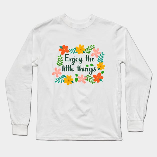 Floral Enjoy the little things Long Sleeve T-Shirt by Juliana Costa